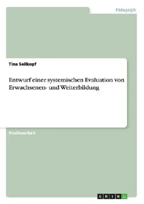 Entwurf einer systemischen Evaluation von Erwachsenen- und Weiterbildung by Seilkopf, Tina
