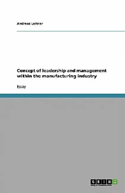 Concept of leadership and management within the manufacturing industry by Andreas Leitner