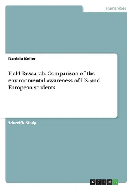 Field Research: Comparison of the environmental awareness of US- and European students by Keller, Daniela