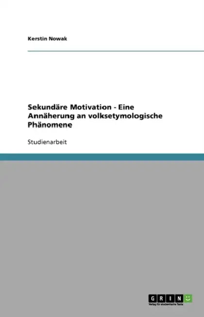 Sekundäre Motivation - Eine Annäherung an volksetymologische Phänomene by Kerstin Nowak