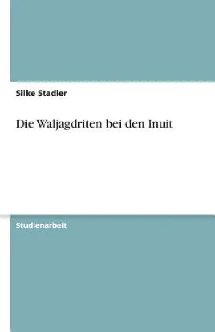 Die Waljagdriten bei den Inuit by Stadler, Silke