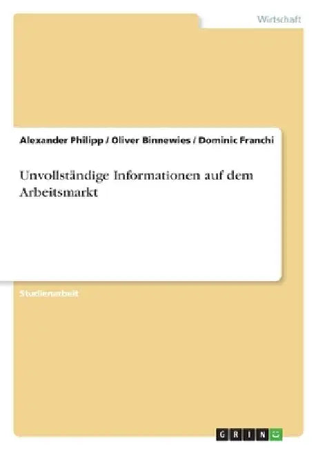 Unvollständige Informationen auf dem Arbeitsmarkt by Philipp, Alexander