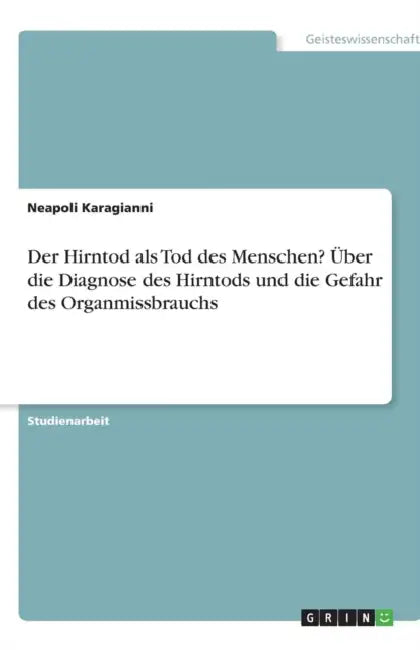 Der Hirntod als Tod des Menschen? Über die Diagnose des Hirntods und die Gefahr des Organmissbrauchs by Neapoli Karagianni