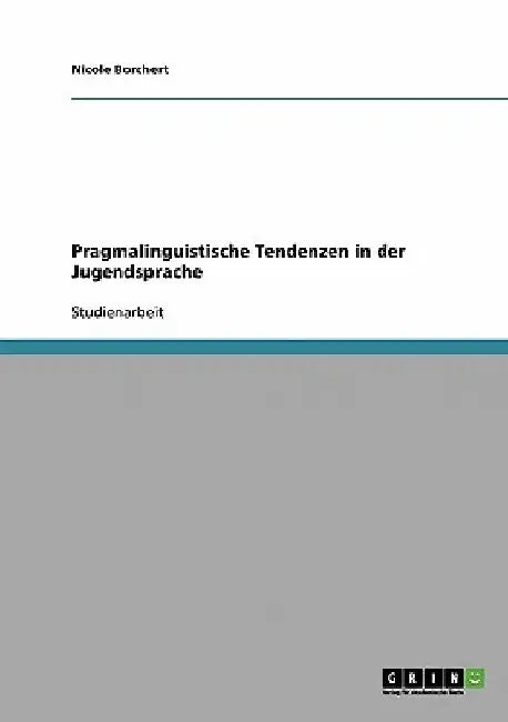 Pragmalinguistische Tendenzen in der Jugendsprache by Borchert, Nicole