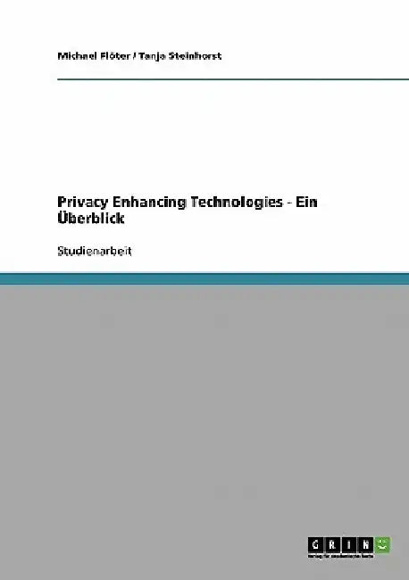 Privacy Enhancing Technologies - Ein Überblick by Flöter, Michael