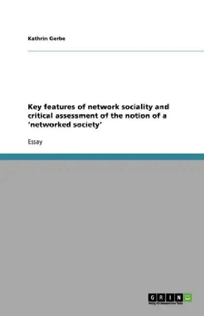 Key features of network sociality and critical assessment of the notion of a 'networked society' by Kathrin Gerbe