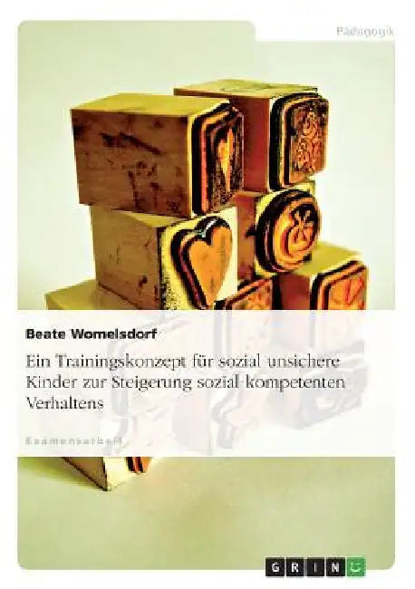 Ein Trainingskonzept für sozial unsichere Kinder zur Steigerung sozial kompetenten Verhaltens by Womelsdorf, Beate
