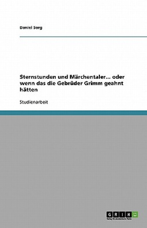 Sternstunden und Märchentaler... oder wenn das die Gebrüder Grimm geahnt hätten by Daniel Sorg