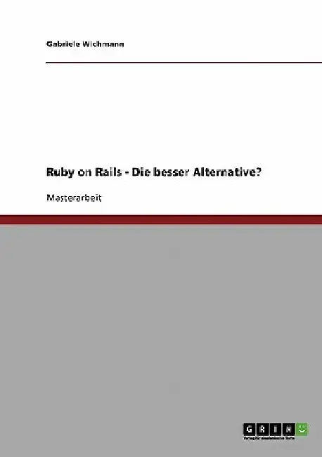 Ruby on Rails - Die bessere Alternative? by Wichmann, Gabriele