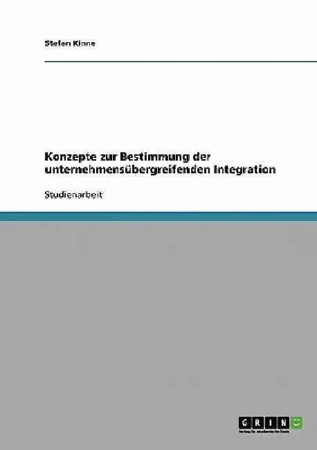 Konzepte zur Bestimmung der unternehmensübergreifenden Integration by Kinne, Stefan
