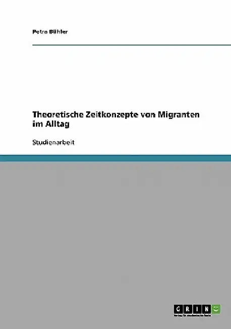 Theoretische Zeitkonzepte von Migranten im Alltag by Bühler, Petra