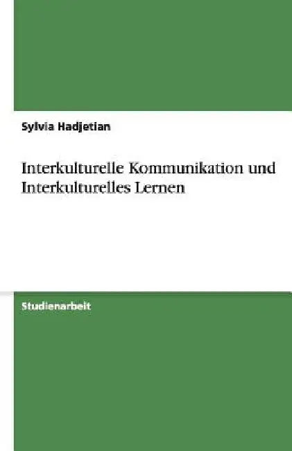 Interkulturelle Kommunikation und Interkulturelles Lernen by Hadjetian, Sylvia