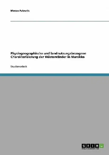 Physiogeographische und landnutzungsbezogene Charakterisierung der Wüstenränder in Marokko by Puknatis, Marcus