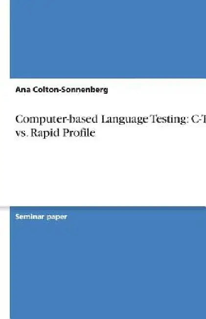 Computer-based Language Testing: C-Test vs. Rapid Profile by Ana Colton-Sonnenberg