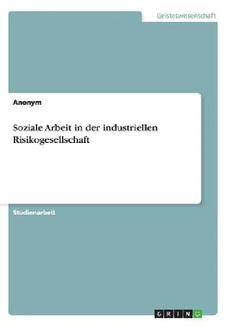 Soziale Arbeit in der industriellen Risikogesellschaft by Anonym