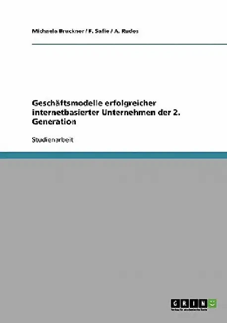 Geschäftsmodelle erfolgreicher internetbasierter Unternehmen der 2. Generation by Bruckner, Michaela