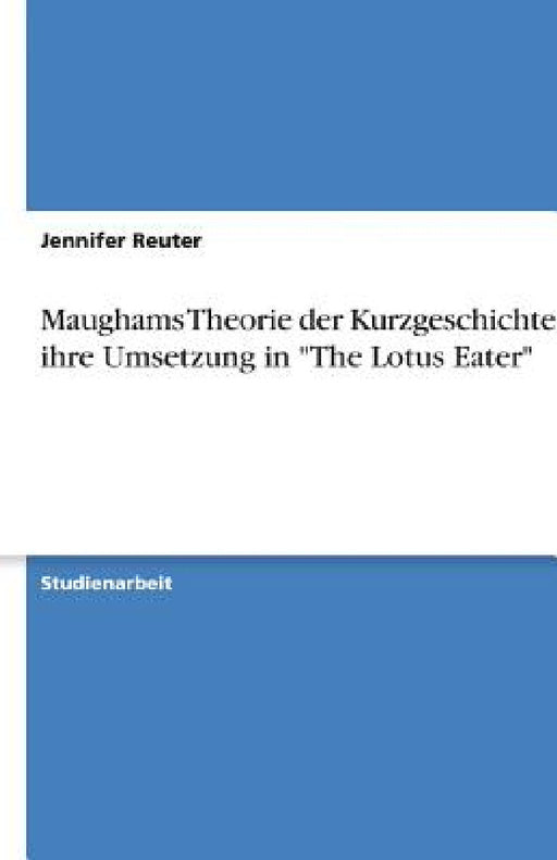 Maughams Theorie der Kurzgeschichte und ihre Umsetzung in "The Lotus Eater" by Jennifer Reuter