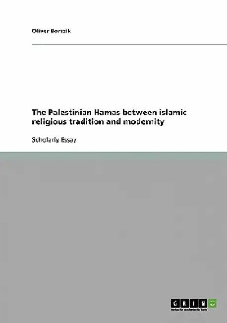 The Palestinian Hamas between islamic religious tradition and modernity by Oliver Borszik