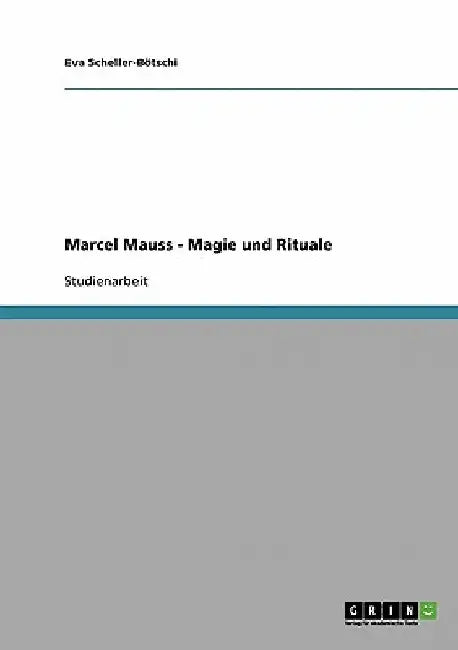 Marcel Mauss - Magie und Rituale by Scheller-Bötschi, Eva