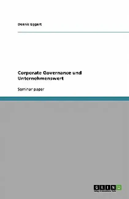 Corporate Governance und Unternehmenswert by Dennis Eggert