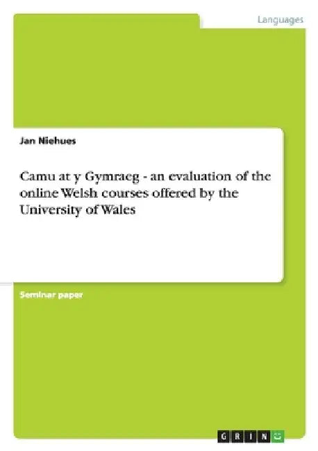 Camu at y Gymraeg - an evaluation of the online Welsh courses offered by the University of Wales by Niehues, Jan