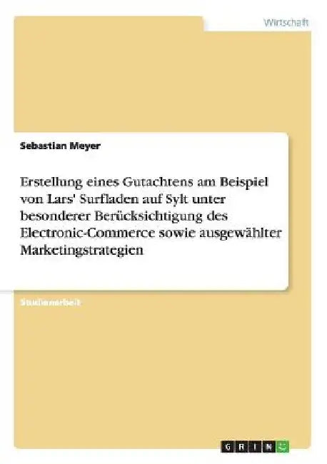 Erstellung eines Gutachtens am Beispiel von Lars' Surfladen auf Sylt unter besonderer Berücksichtigung des Electronic-Commerce sowie ausgewählter Mark by Meyer, Sebastian