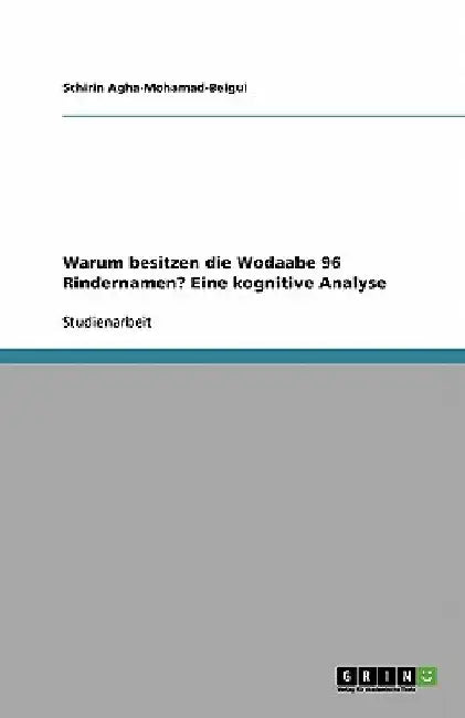 Warum besitzen die Wodaabe 96 Rindernamen? Eine kognitive Analyse by Agha-Mohamad-Beigui, Schirin