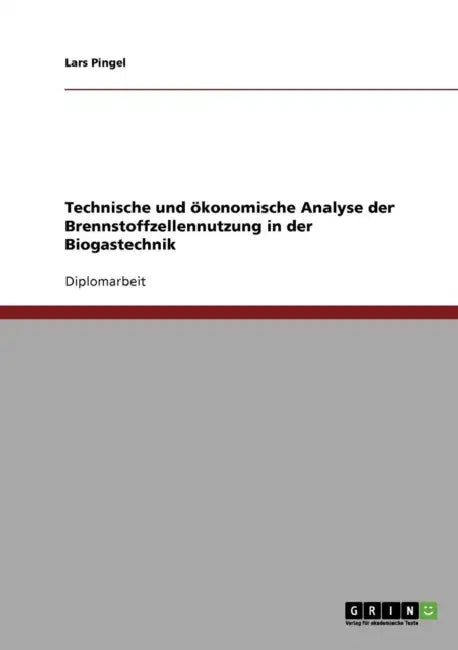 Technische und ökonomische Analyse der Brennstoffzellennutzung in der Biogastechnik by Lars Pingel
