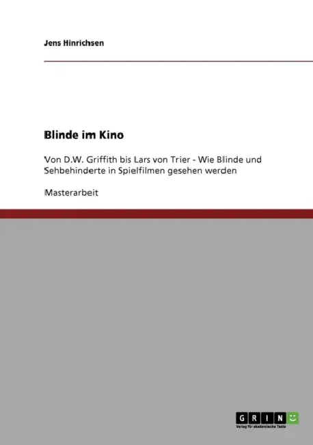 Blinde im Kino: Von D.W. Griffith bis Lars von Trier - Wie Blinde und Sehbehinderte in Spielfilmen gesehen werden by Jens Hinrichsen