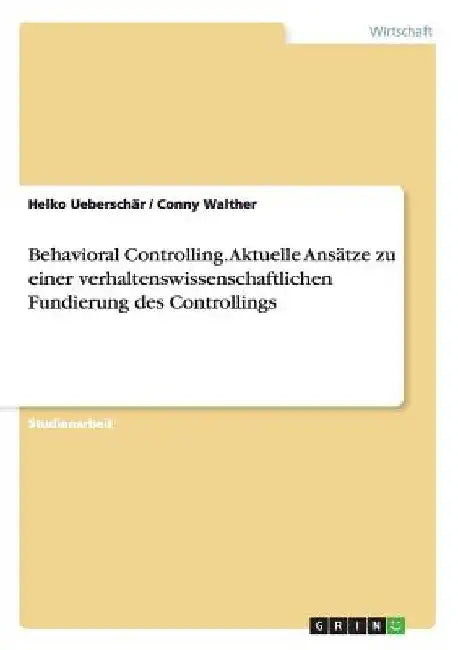 Behavioral Controlling. Aktuelle Ansätze zu einer verhaltenswissenschaftlichen Fundierung des Controllings by Ueberschär, Helko