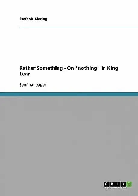 Rather Something - On "nothing" in King Lear by Stefanie Klering