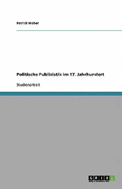 Politische Publizistik im 17. Jahrhundert by Weber, Patrick