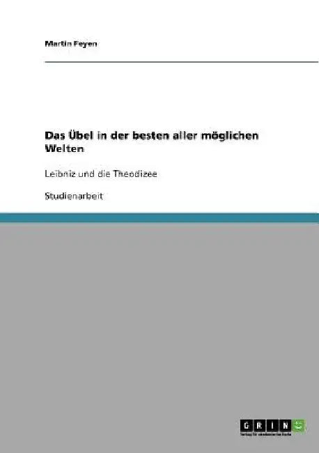 Das Übel in der besten aller möglichen Welten: Leibniz und die Theodizee by Feyen, Martin