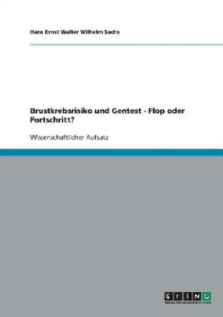 Brustkrebsrisiko und Gentest - Flop oder Fortschritt? by Sachs, Hans Ernst Walter Wilhelm