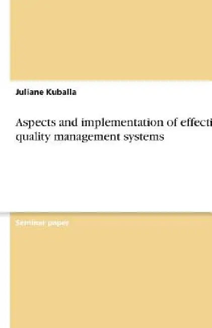Aspects and implementation of effective quality management systems by Juliane Kuballa