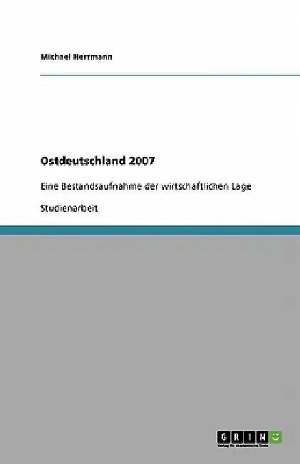 Ostdeutschland 2007: Eine Bestandsaufnahme der wirtschaftlichen Lage by Herrmann, Michael