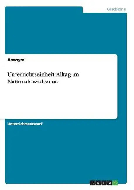 Unterrichtseinheit: Alltag im Nationalsozialismus by Anonym