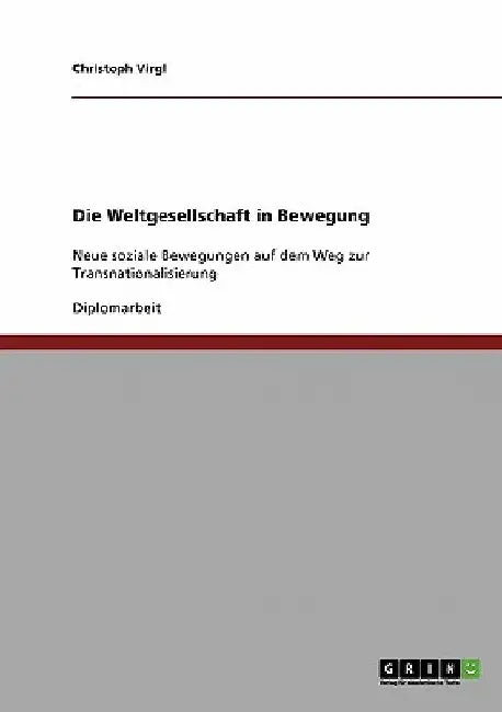 Die Weltgesellschaft in Bewegung: Neue soziale Bewegungen auf dem Weg zur Transnationalisierung by Virgl, Christoph