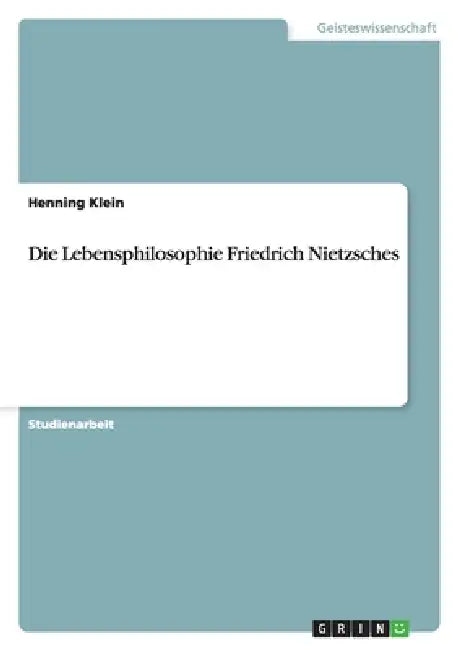 Die Lebensphilosophie Friedrich Nietzsches by Henning Klein