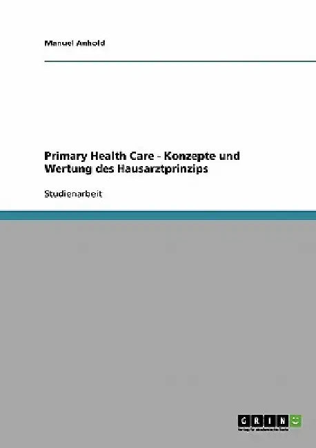 Primary Health Care - Konzepte und Wertung des Hausarztprinzips by Anhold, Manuel