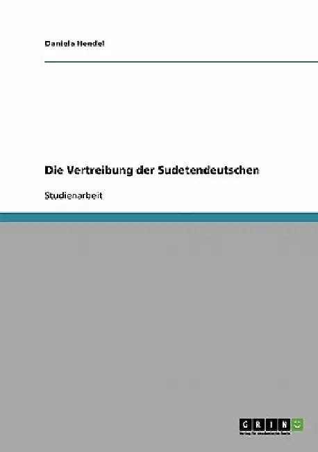 Die Vertreibung der Sudetendeutschen by Hendel, Daniela