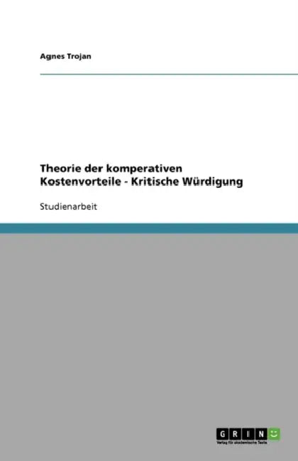 Theorie der komperativen Kostenvorteile - Kritische Würdigung by Agnes Trojan