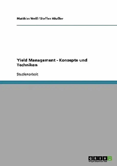 Yield Management. Konzepte und Techniken by Weiß, Matthias