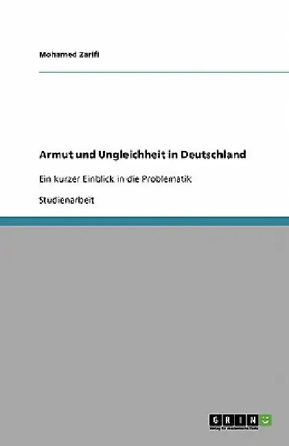 Armut und Ungleichheit in Deutschland: Ein kurzer Einblick in die Problematik by Zarifi, Mohamed