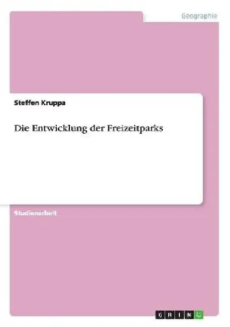 Die Entwicklung der Freizeitparks by Kruppa, Steffen