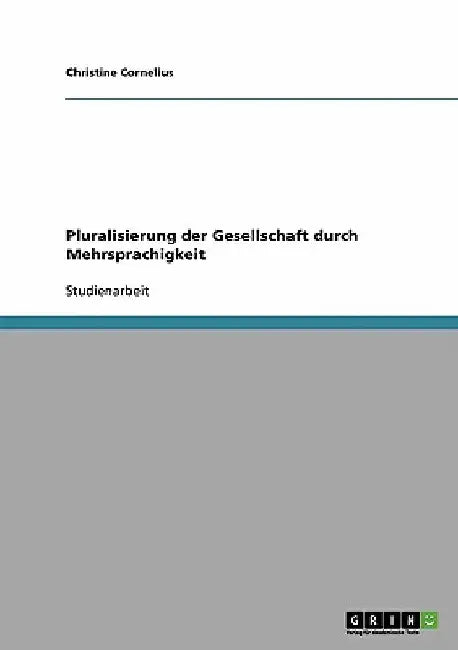 Pluralisierung der Gesellschaft durch Mehrsprachigkeit by Cornelius, Christine