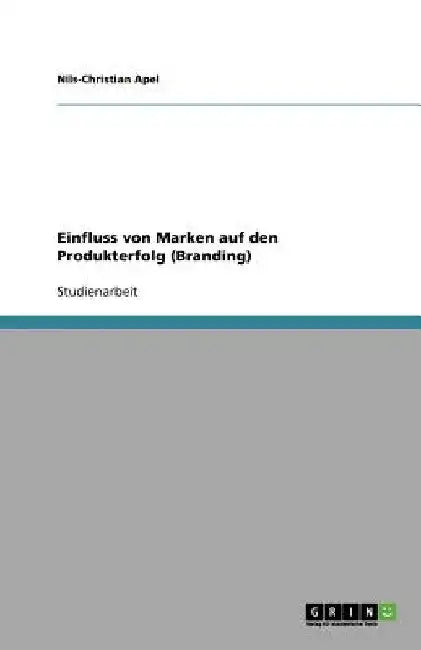 Einfluss von Marken auf den Produkterfolg (Branding) by Apel, Nils-Christian