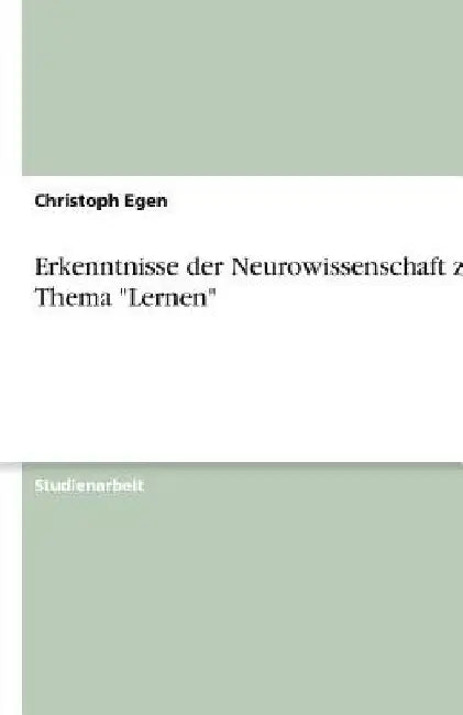 Erkenntnisse der Neurowissenschaft zum Thema "Lernen" by Egen, Christoph