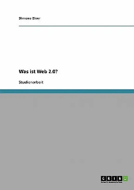 Was ist Web 2.0? by Ziser, Simone