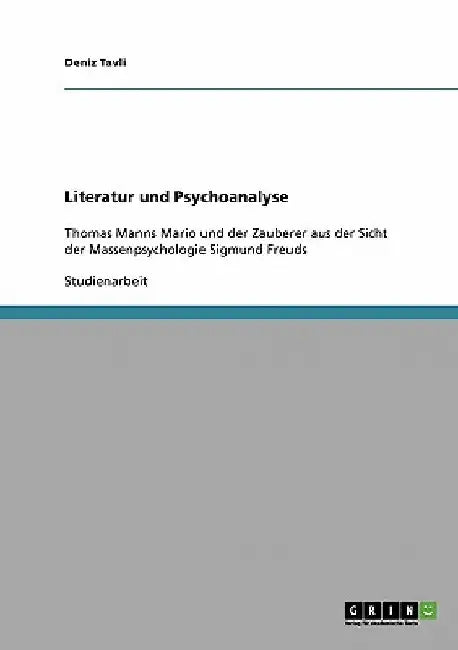 Literatur und Psychoanalyse: Thomas Manns Mario und der Zauberer aus der Sicht der Massenpsychologie Sigmund Freuds by Tavli, Deniz